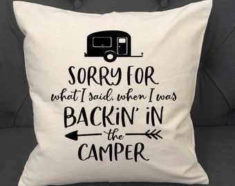 Sorry For What I Said When I Was Backin In The Camper / Pillow Cover / Camping Pillow Cover