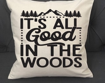 It's All Good In The Woods / Pillow Cover / RV Pillow Cover / Camper Pillow Cover / Outdoors / Camping Pillow / Trailer Decor / RV Pillow