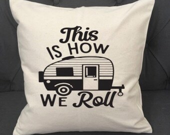 This Is How We Roll / Pillow Cover / Camping Pillow Cover / Camper Pillow Cover / Camping Pillow / Trailer / RV / Pop Up Trailer / Decor