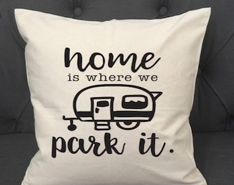 Home Is Where We Park It / Pillow Cover / RV Pillow Cover / Camper Pillow Cover / Outdoors / Camping Pillow / Trailer Decor / RV Pillow