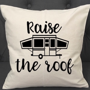 Raise The Roof / Popup Camper / Pop Up Camper Pillow / Pillow Cover / Camping Pillow Cover / Pop Up Decor / Camper Pillow Cover