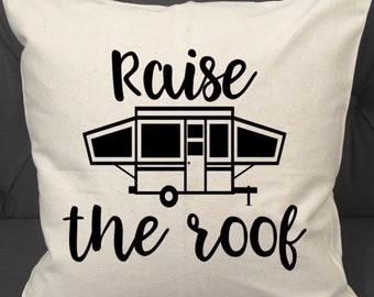 Raise The Roof / Popup Camper / Pop Up Camper Pillow / Pillow Cover / Camping Pillow Cover / Pop Up Decor / Camper Pillow Cover