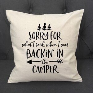 Sorry For What I Said When I Was Backin In The Camper / Pillow Cover / Camping Pillow Cover / Camper Pillow / Camping Pillow / Trailer / RV