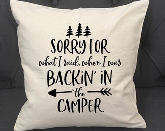 Sorry For What I Said When I Was Backin In The Camper / Pillow Cover / Camping Pillow Cover / Camper Pillow / Camping Pillow / Trailer / RV