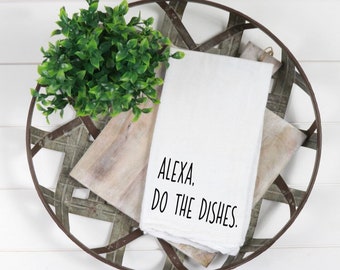 Alexa Do The Dishes Tea Towel / Alexa Tea Towel / Alexa Towel / Alexa Kitchen Towel