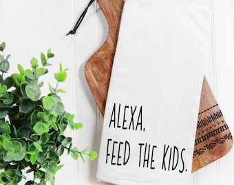 Alexa Feed The Kids Tea Towel / Alexa Tea Towel / Alexa Towel / Alexa Kitchen Towel