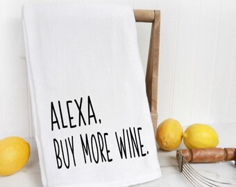 Alexa Buy More Wine Tea Towel / Alexa Tea Towel / Alexa Towel / Alexa Kitchen Towel / Wine Tea Towel / Funny Tea Towel