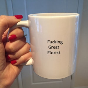 Fucking Great Florist Mug,Florist Gift, 11oz and 15oz,Funny Gift,coffee Cup,Wedding Gift,Gift Women,Birthday Gift, Present, Flower Arranging image 1