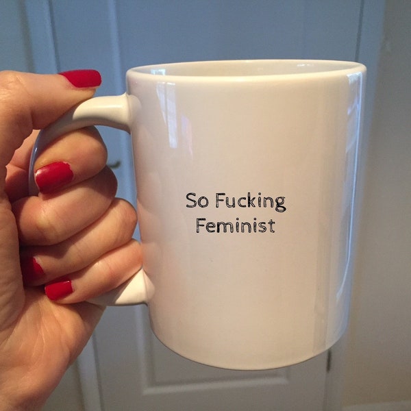 So Fucking Feminist Mug, Feminist Gift, Feminist Home Decor, best friend mug, Feminism,Funny Feminist mugs ,Feminist Quote, presents for Her