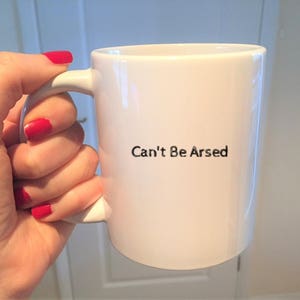 Can’t be arsed Mug Funny Work Mugs Rude Mugs Offensive best friend mug, work Colleague Gift mugs for men, custom Coffee cup handmade mug