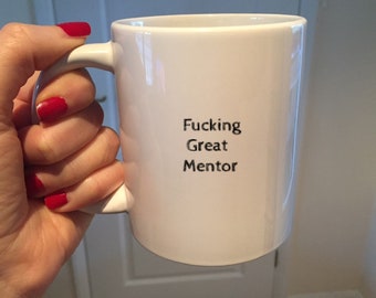 Mentor Mug, Mentor Gift, Custom Coffee Cup, Funny Mentor Mug, Rude mugs, Birthday Gift, Christmas presents for her, handmade ceramic mug