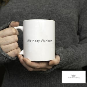 Birthday Wanker Mug –Funny Rude Birthday Gift for Him or Her, Cheeky Novelty Coffee Cup, Gag Present for Friends and Party Lovers