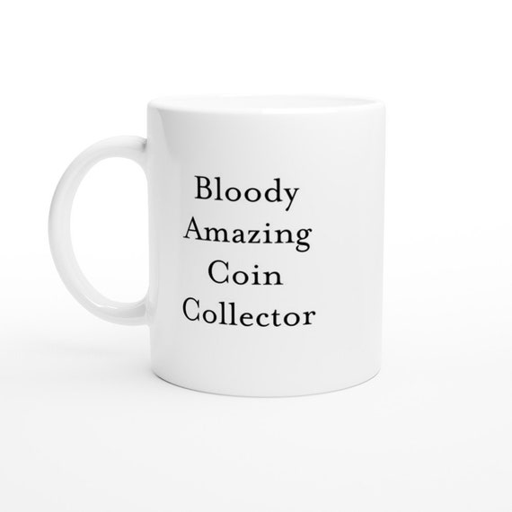 Bloody Amazing Coin Collector Mug, Coin Collector Gift, Coin Collection,  Male Birthdays Presents for Men Gifts for Him Quote Coffee Mug Cup -   Denmark
