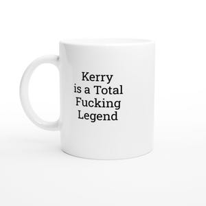 Kerry Is a Total Legend, Kerry Mug, Funny Kerry Mug, Mug with Names, unique mug for her, custom mug gifts