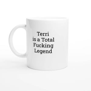 Terri Is a Total Legend Mug, Funny Terri Mug, Personalised Mug For Her
