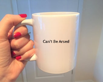 Can't Be Arsed Mug, Funny Rude Coffee Cup, Work Colleague Gift