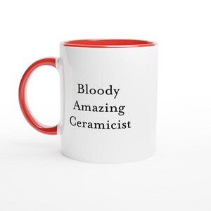 Bloody Amazing Ceramicist Mug- Funny Pottery Gift Idea for Clay Artists Studio Potters Sculptors and Ceramic Makers Appreciation Coffee Cup