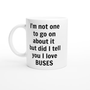 I love Buses Mug, Funny Bus Mug, Bus Gifts, Custom Coffee Cup, Gift for Bus Drivers, Handmade Ceramic Mug, Presents for Men