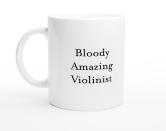 Bloody Amazing Violinist Mug – Funny Music Gift for Violin Players, Orchestra Members, String Musicians or Teachers – Coffee Cup Present