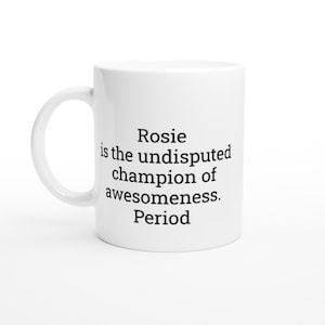 Rosie is the undisputed champion, Rosie Mug, Funny Rosie Mug, Rosie Gifts, Personalised Rosie Mug, Names, handmade Mug, Custom Coffee Cup