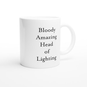 Bloody Amazing Head of Lighting Mug- Funny Theatre Tech Crew Gift for Stage Lighting Designer- Technician Backstage Team Appreciation