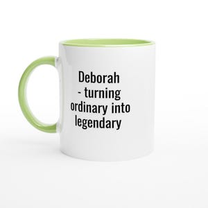 Deborah Mug, Turning Ordinary into Legendary, Funny Coffee Cup