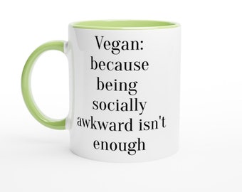 Vegan: because being socially awkward isn't enough Funny Vegan Gift Joke Mug Fun mugs sarcastic gift 11oz Ceramic Mug with Color 15 oz mug