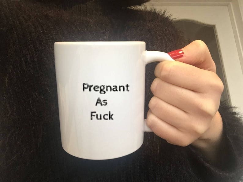 Pregnant As Fuck Mug, Custom Coffee Cup, Presents for Women, Reveal, Rude Pregnancy Mug, Funny Pregnancy Mugs, Expecting a Baby, joke mug image 1