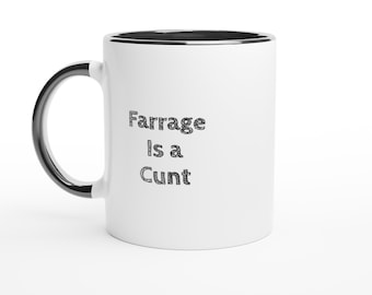 Farrage is a Cunt Mug- Anti Reform Party Funny Political Coffee Cup, Anti Farage Gag Gift for Him or Her, UK Election or Protest Present