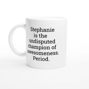 Stephanie the Champion, Stephanie Mug, Funny Stephanie Mug, Personalised Stephanie mug, Presents for her, Gift Ideas, custom coffee cup
