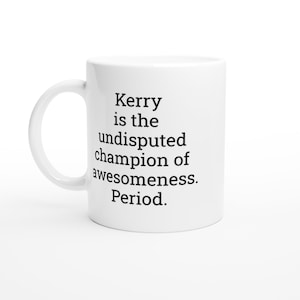 Kerry the Undisputed Champion, Kerry Mug, Name Coffee Mugs, Birthday Cups, Cups for Women, Under 10, Personalised Gifts, Gifts for Friends