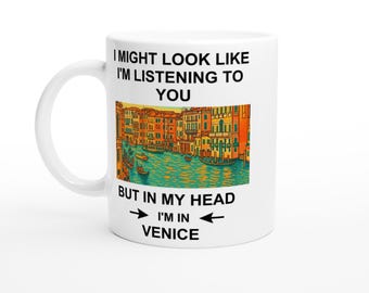 In My Head I’m in Venice Mug – Funny Italy Travel Coffee Cup – Venice Lover Gift for Her or Him – Dreamy Holiday or Birthday Present