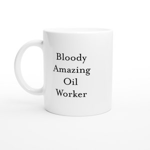 Bloody Amazing Oil Worker Mug –Funny Coffee Cup Gift for Oilfield Worker, Rig Operator or Engineer –Birthday, Office or Appreciation Present