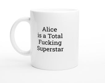 Alice Is a Total Fucking Superstar Mug Funny Gift for Her Personalised Coffee Cup Birthday or Appreciation Present for Friend or Coworker