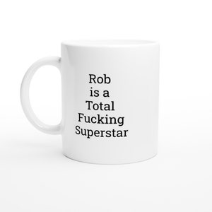 Rob is a total Superstar, Rob Mug, Funny Rob Mug, Rob Gifts, Personalised Rob Mug, Cup, Custom Coffee Mug, presents for men