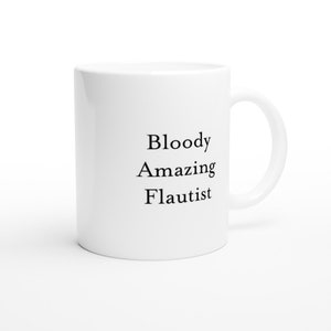Bloody Amazing Flautist Mug Funny Music Gift Idea for Flute Players Orchestra Members Music Teachers and Band Performers Coffee Cup