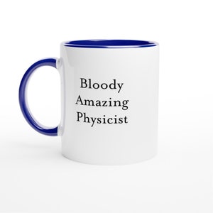 Bloody Amazing Physicist Gift Mug, Physicist Gifts, Birthdays Scientist Gift Physics Mug Science Gifts Cup Presents for him, handmade mug