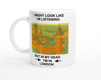 In My Head I’m in London Mug – Funny UK Travel Coffee Cup – London Lover Gift for Her or Him – British City Souvenir or Daydream Present