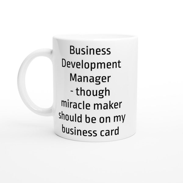 Business Development Manager though miracle maker should be on my business card, BDM Job Title Mug, Custom Coffee Cup, Gifts for him or her