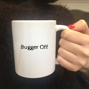 Bugger Off Mug, funny coffee mugs, swear word Gifts, Sarcastic Gift, dad birthday mug, funny mum mug, custom coffee cup, Christmas presents