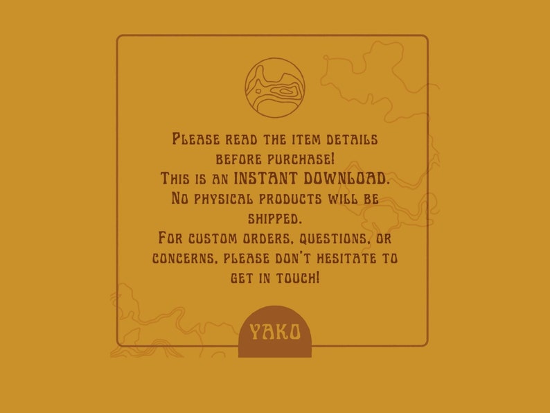 May include: A yellow background with a brown rectangle containing a brown outline of a mountain range and the text "PLEASE READ THE ITEM DETAILS BEFORE PURCHASE! THIS IS AN INSTANT DOWNLOAD. NO PHYSICAL PRODUCTS WILL BE SHIPPED. FOR CUSTOM ORDERS, QUESTIONS, OR CONCERNS, PLEASE DON'T HESITATE TO GET IN TOUCH! YAKO".