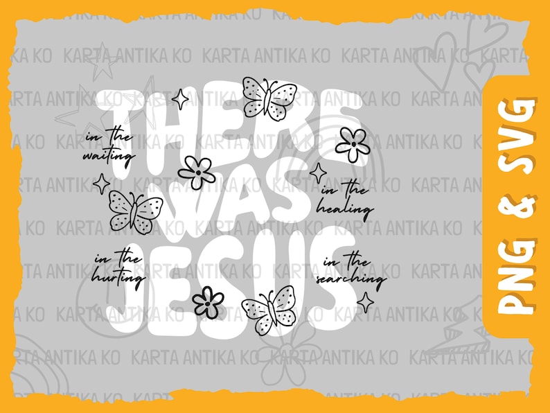 May include: A digital design with the words "THERE WAS JESUS" in large white letters, surrounded by butterflies, flowers, and stars. The phrases "in the waiting," "in the healing," "in the hurting," and "in the searching" are also included.