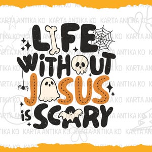 May include: A digital graphic design featuring the text LIFE WITHOUT JESUS IS SCARY in black and orange lettering. The design includes a white bone, a spider web, a skull, a small ghost, a spider, and a bat illustration on a white background.