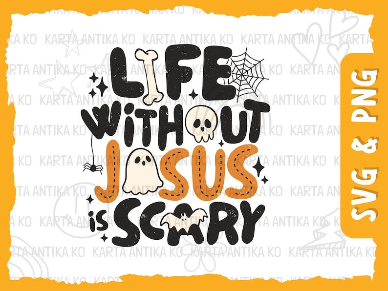 May include: A digital graphic design featuring the text LIFE WITHOUT JESUS IS SCARY in black and orange lettering. The design includes a white bone, a spider web, a skull, a small ghost, a spider, and a bat illustration on a white background.