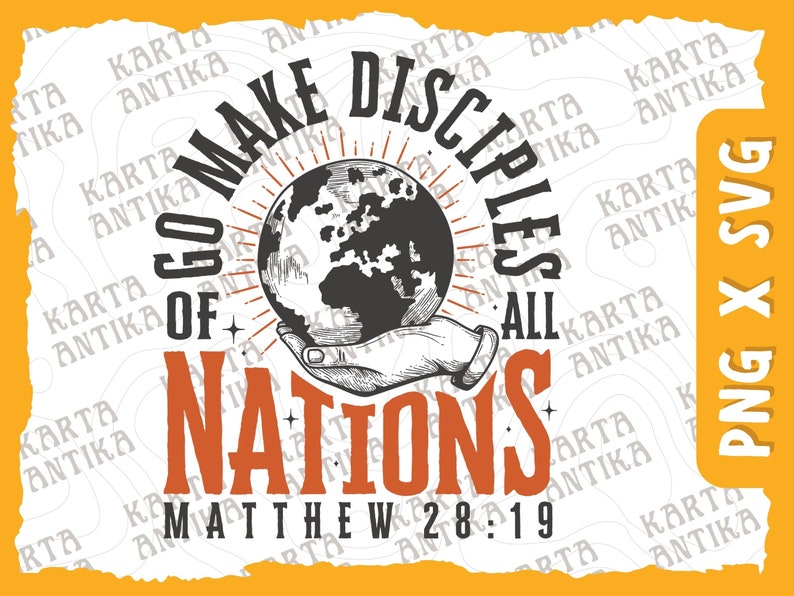 May include: A black and white illustration of a hand holding a globe with rays of light emanating from it. The text "Go Make Disciples of All Nations" is written in a circular pattern around the globe. The text "Matthew 28:19" is written below the globe.