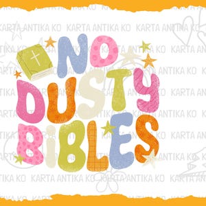 May include: Colorful graphic design with the words "NO DUSTY BIBLES" in large, textured letters. The design includes a small book with a cross and star accents, perfect for religious-themed crafts and designs.