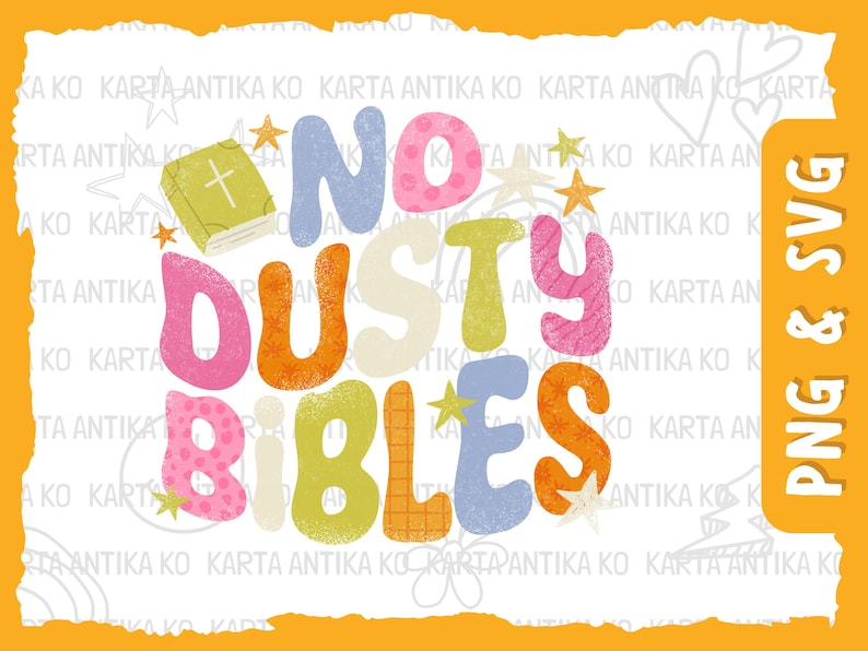 May include: Colorful graphic design with the words "NO DUSTY BIBLES" in large, textured letters. The design includes a small book with a cross and star accents, perfect for religious-themed crafts and designs.