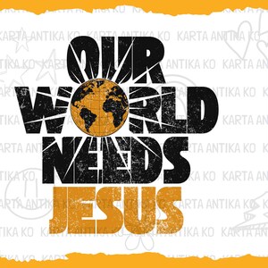 May include: A graphic design featuring the text "OUR WORLD NEEDS JESUS" in black and orange, with a distressed texture. A globe graphic is centered above the word "WORLD". The design is set against a white background with an orange border.