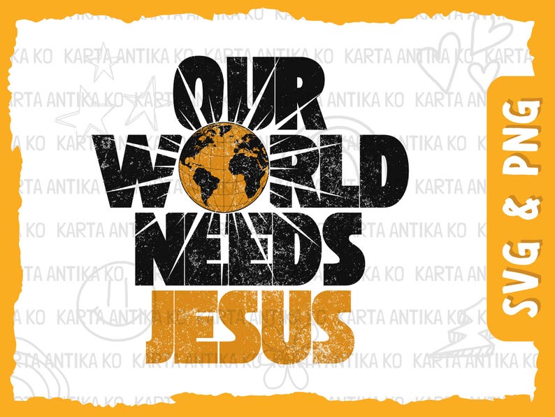May include: A graphic design featuring the text "OUR WORLD NEEDS JESUS" in black and orange, with a distressed texture. A globe graphic is centered above the word "WORLD". The design is set against a white background with an orange border.