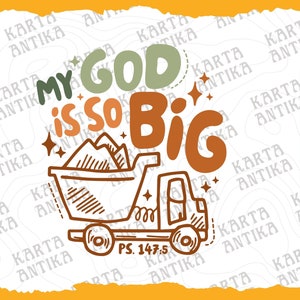 May include: A digital illustration of a dump truck filled with mountains, with the text "My God is so Big" in colorful, handwritten letters. The text "PS. 147.5" is below the truck.